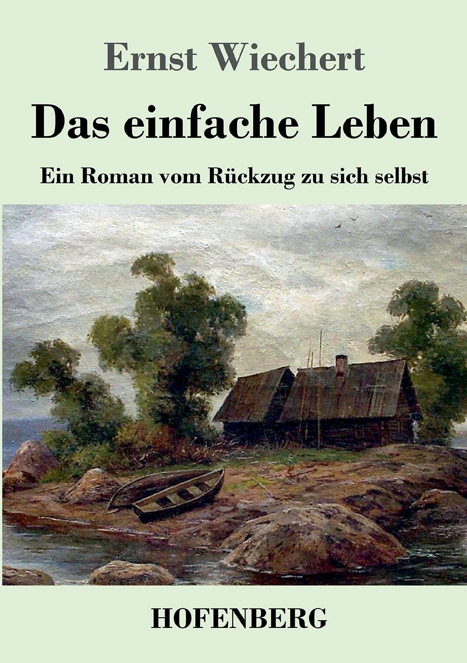 Das einfache Leben: Ein Roman vom Rückzug zu sich selbst Contemporary literature