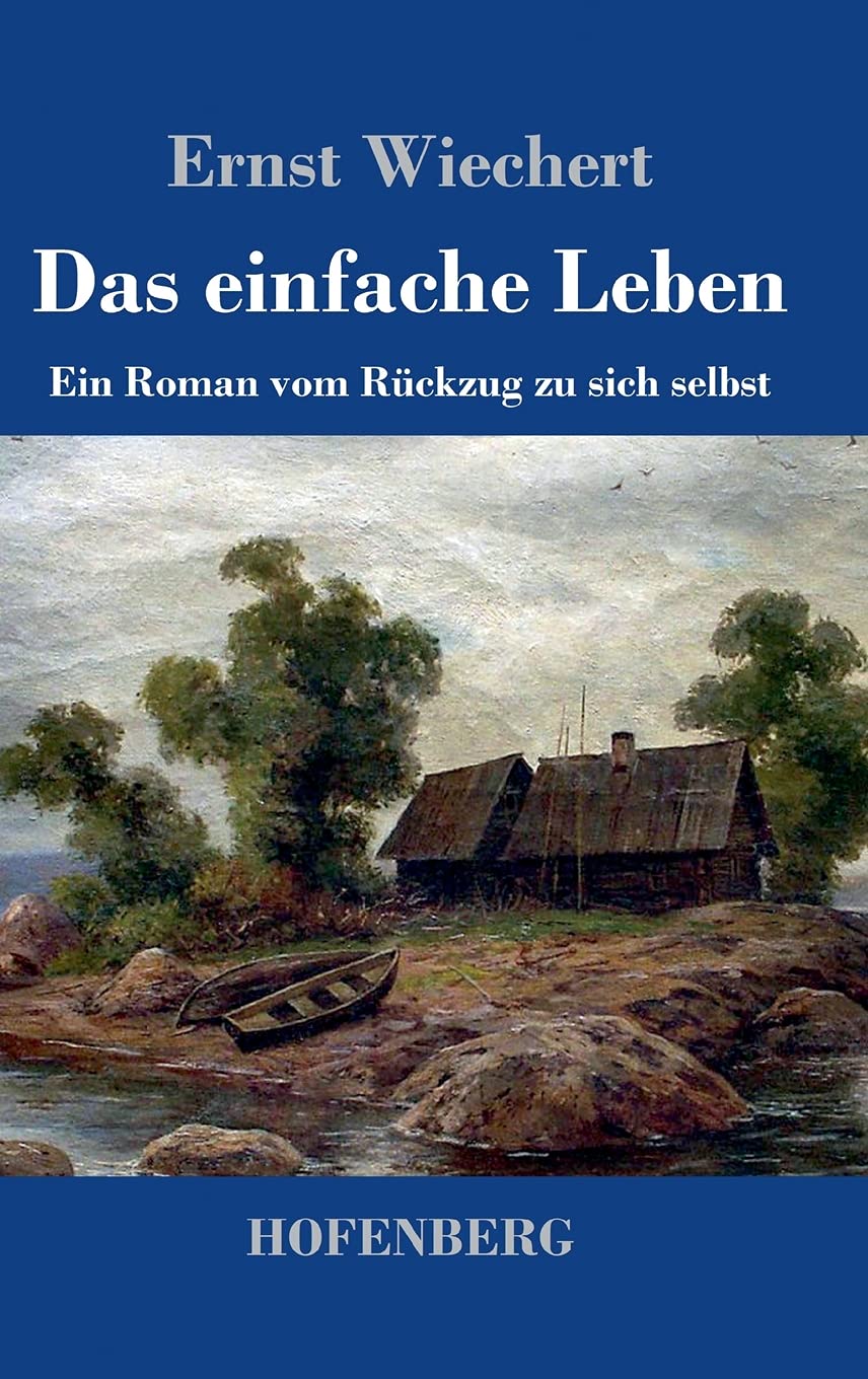 Das einfache Leben: Ein Roman vom Rückzug zu sich selbst Contemporary literature