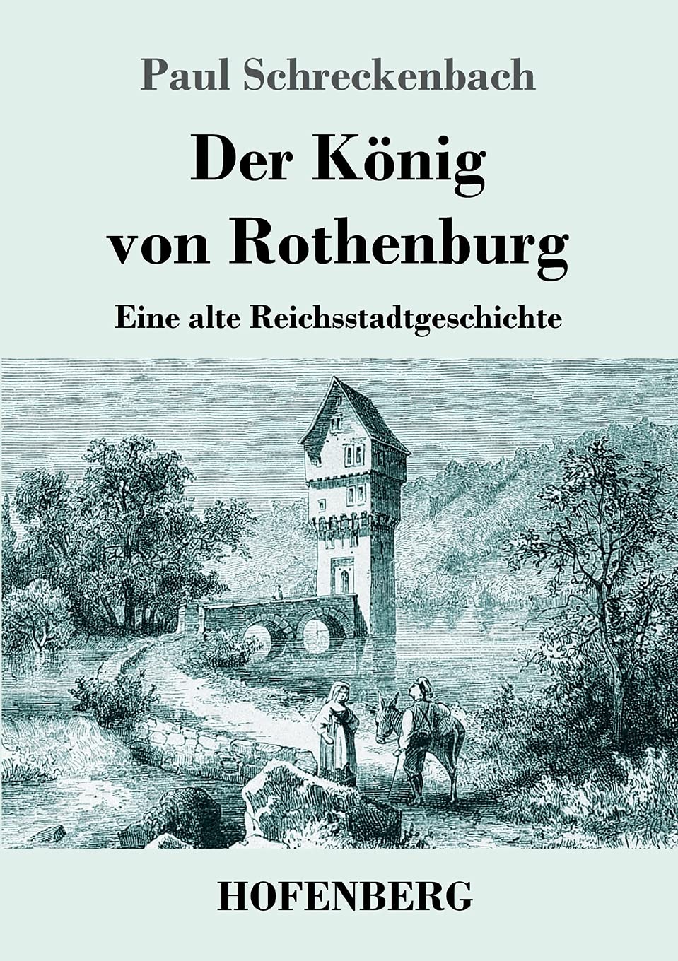 Der König von Rothenburg: Eine alte Reichsstadtgeschichte Historical Fiction