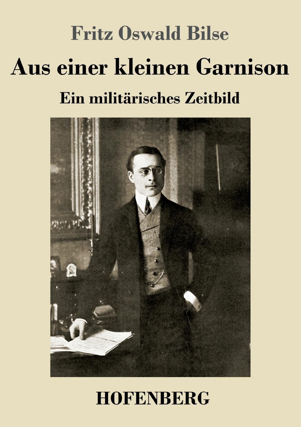 Aus einer kleinen Garnison: Ein militärisches Zeitbild Contemporary literature
