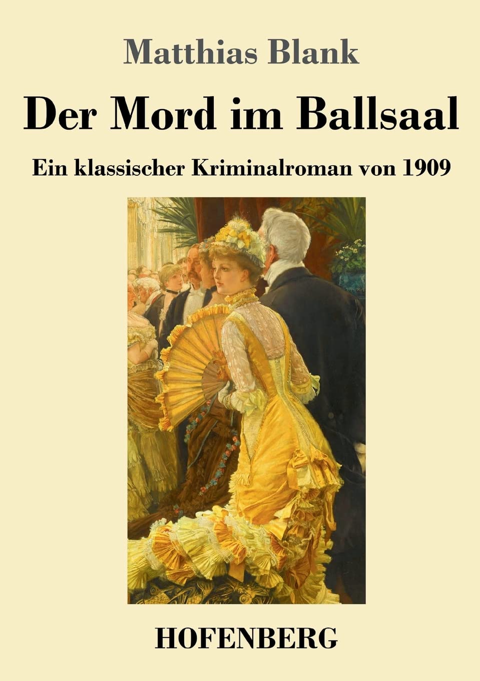 Der Mord im Ballsaal: Ein klassischer Kriminalroman von 1909 Classics