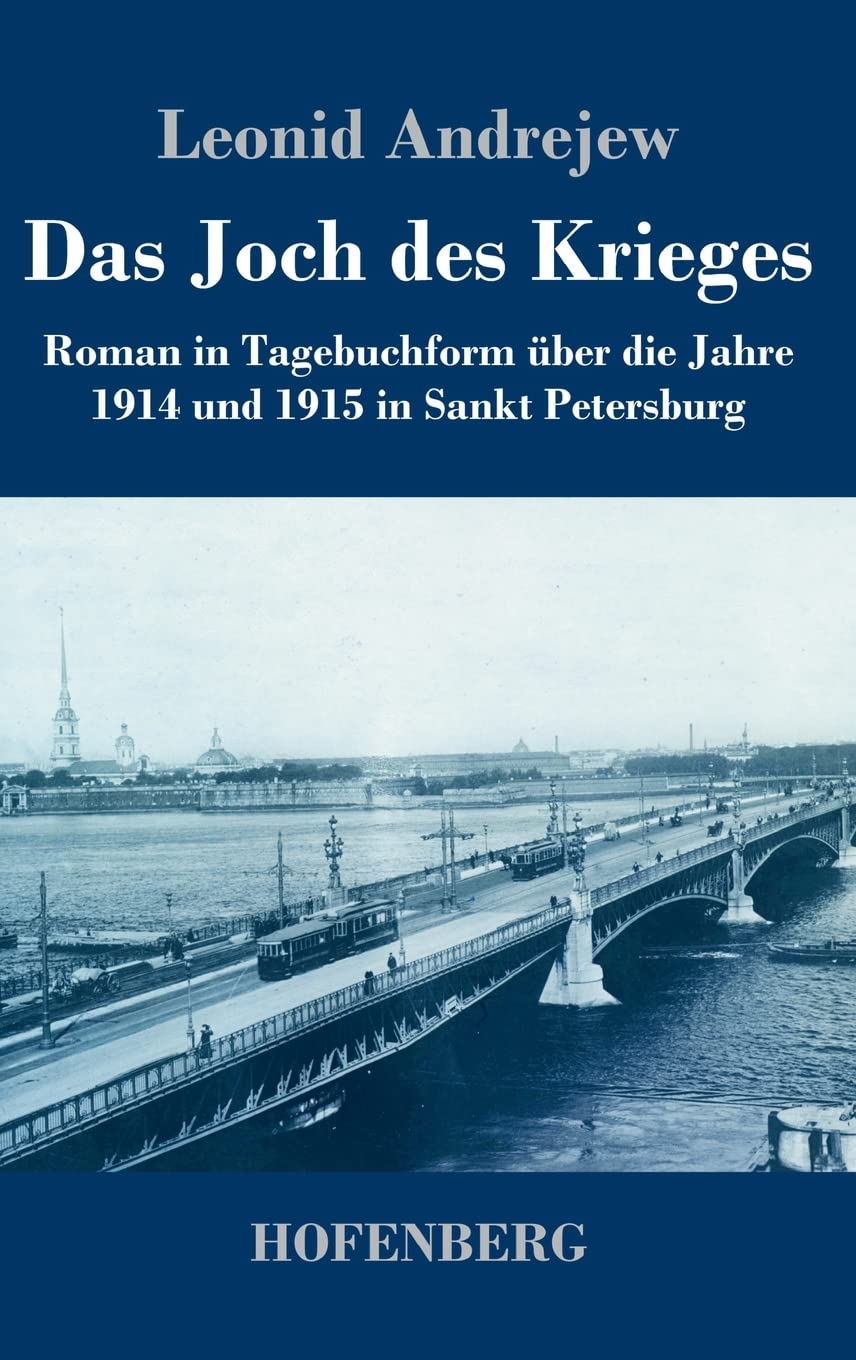 Das Joch des Krieges: Roman in Tagebuchform über die Jahre 1914 und 1915 in Sankt Petersburg Classics