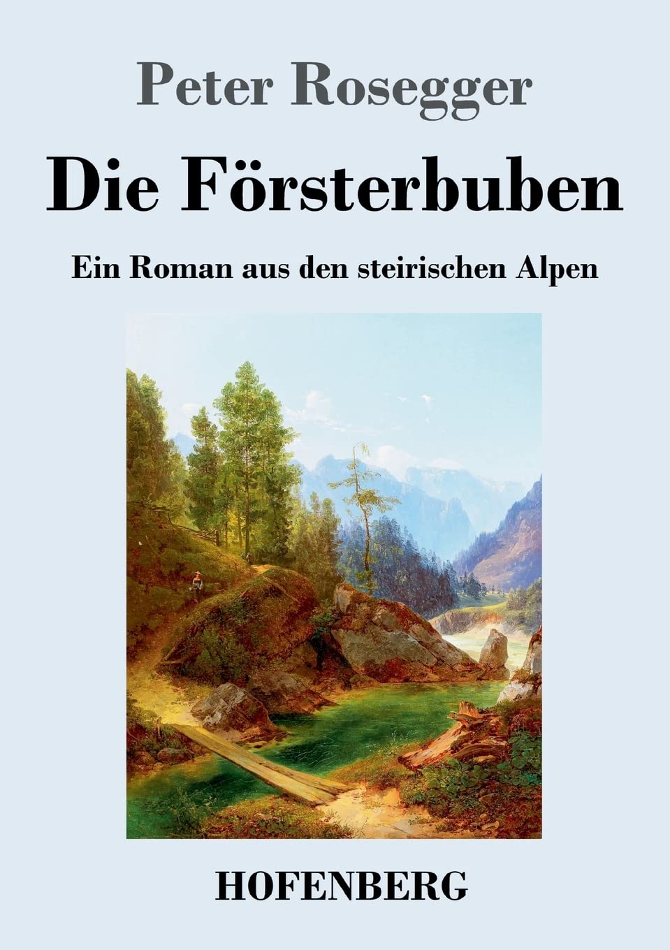 Die Försterbuben: Ein Roman aus den steirischen Alpen Contemporary literature