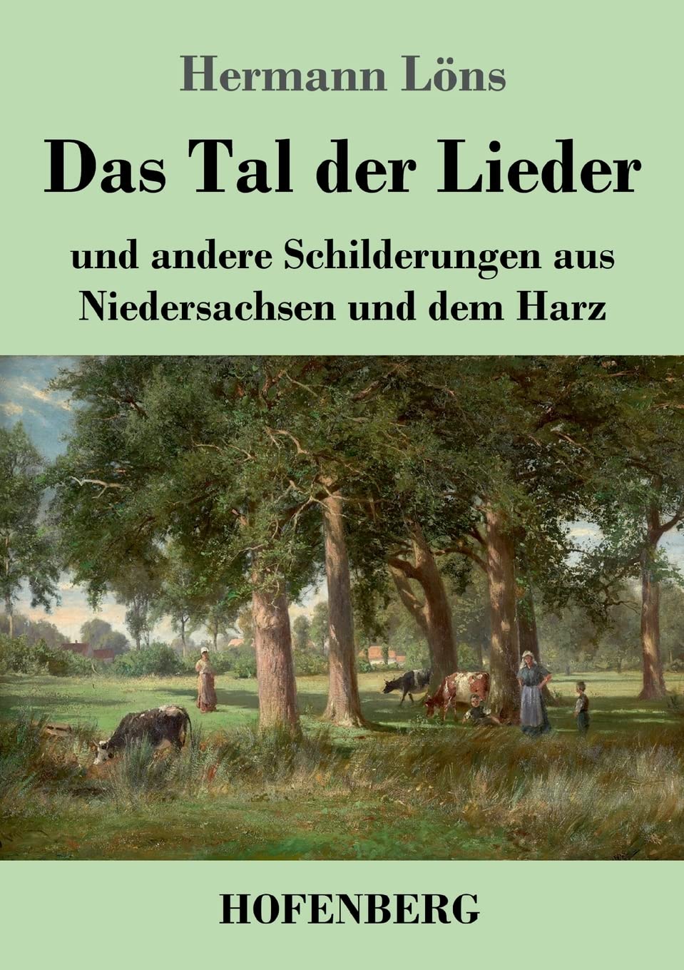 Das Tal der Lieder: und andere Schilderungen aus Niedersachsen und dem Harz Contemporary literature