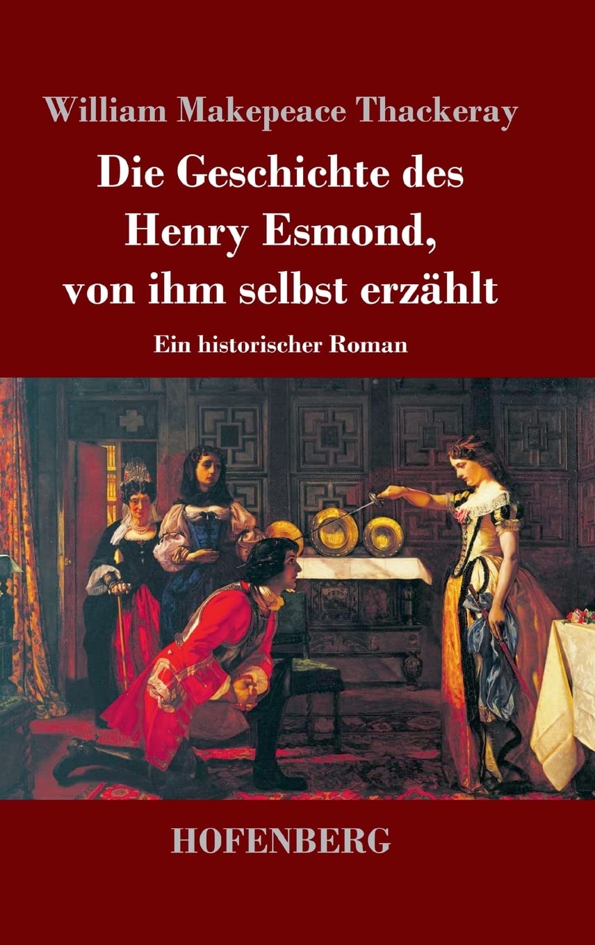 Die Geschichte des Henry Esmond, von ihm selbst erzählt: Ein historischer Roman Classics