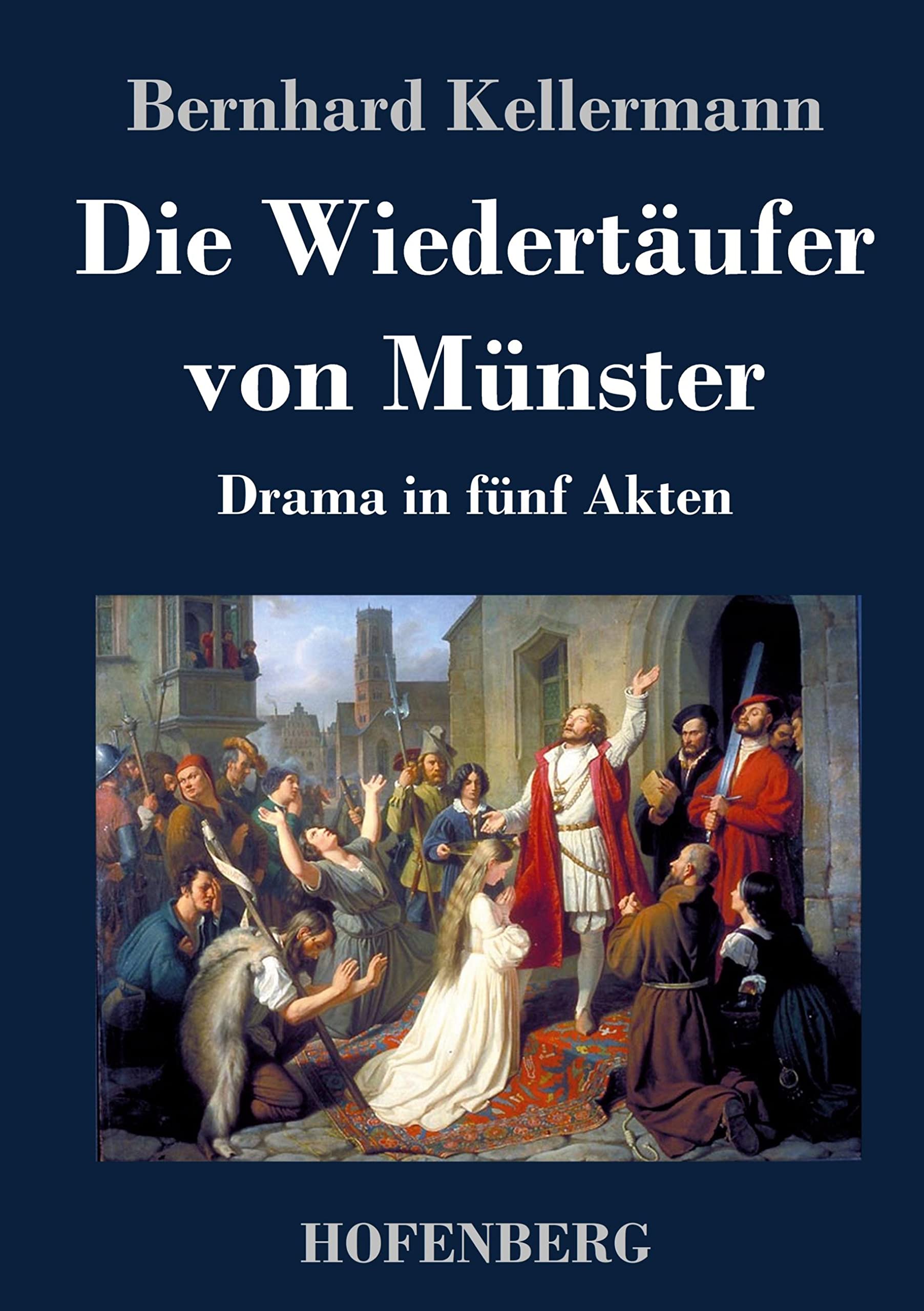 Die Wiedertäufer von Münster: Drama in fünf Akten Drama