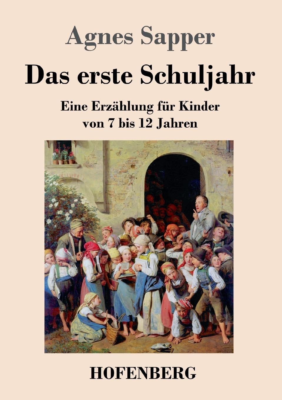 Das erste Schuljahr: Eine Erzählung für Kinder von 7 bis 12 Jahren Classics