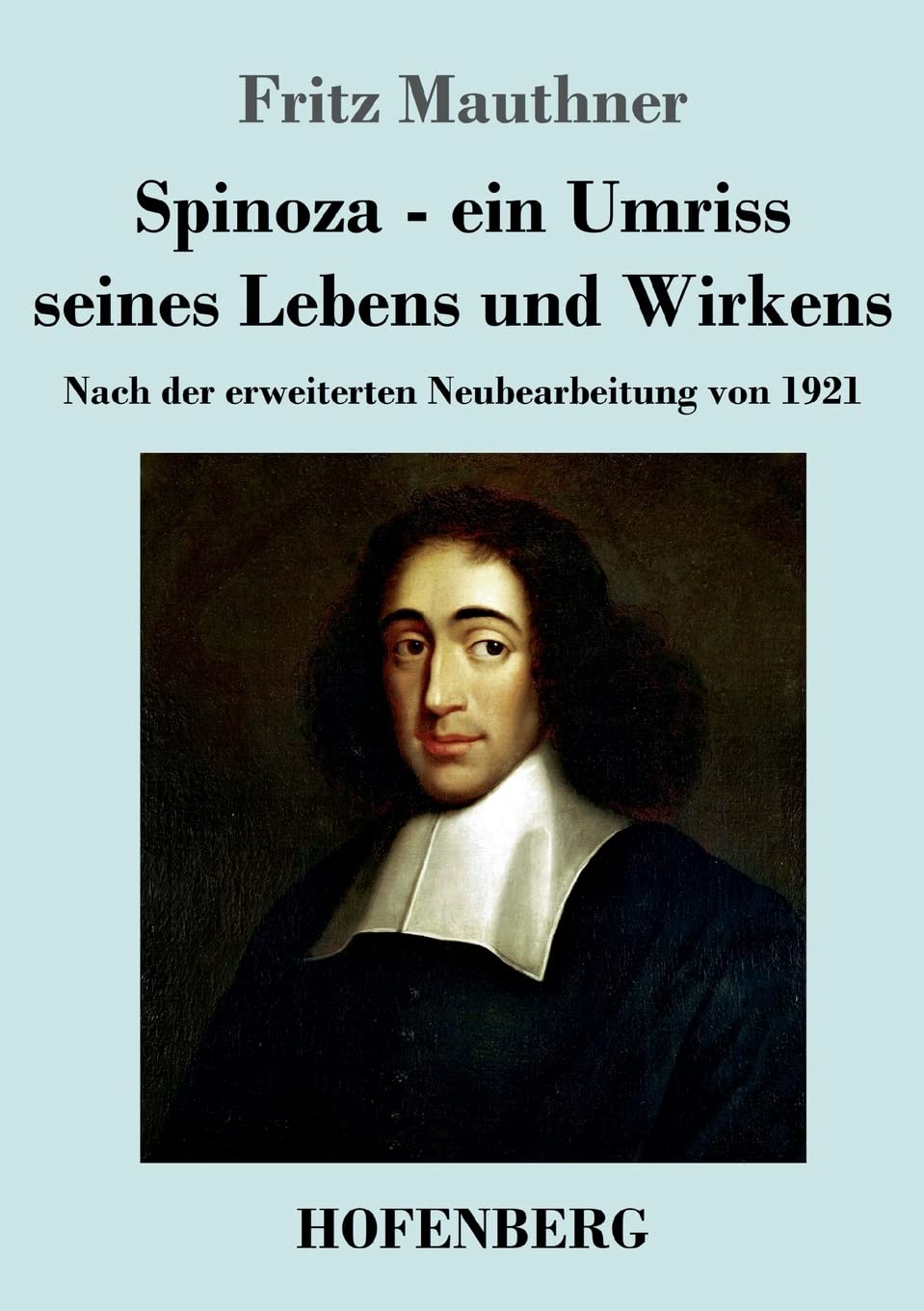 Spinoza - ein Umriss seines Lebens und Wirkens: Nach der erweiterten Neubearbeitung von 1921 Philosophy