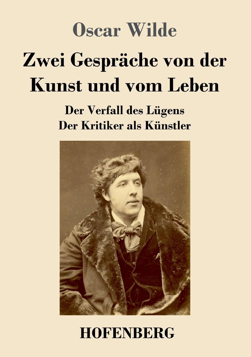 Zwei Gespräche von der Kunst und vom Leben: Der Verfall des Lügens - Der Kritiker als Künstler Classics