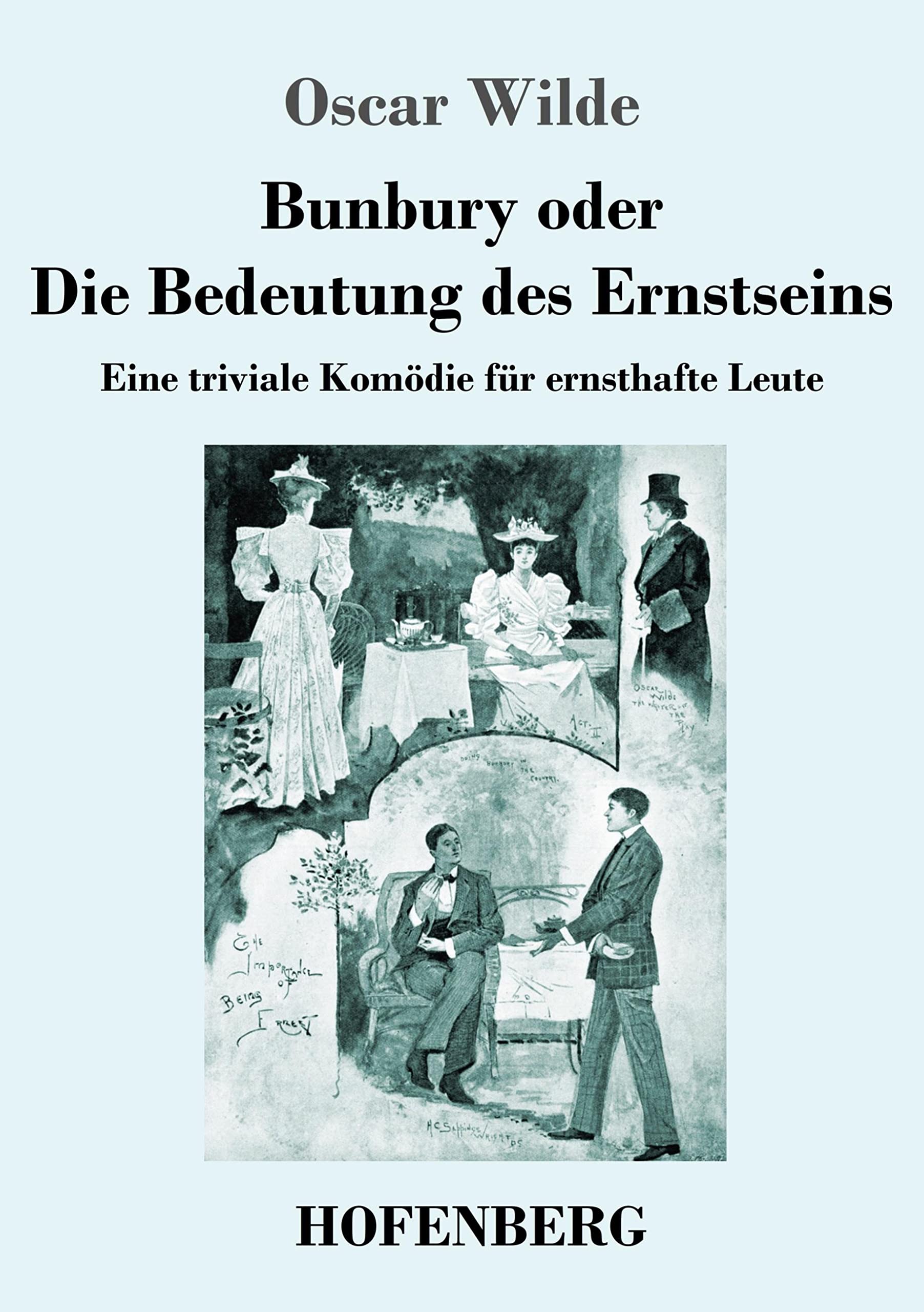 Bunbury oder Die Bedeutung des Ernstseins: Eine triviale Komödie für ernsthafte Leute Drama