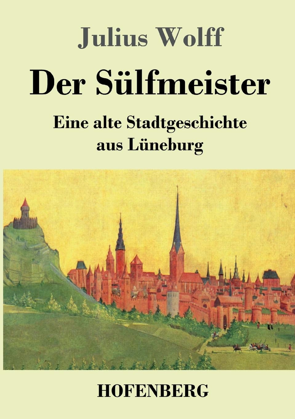 Der Sülfmeister: Eine alte Stadtgeschichte aus Lüneburg Classics