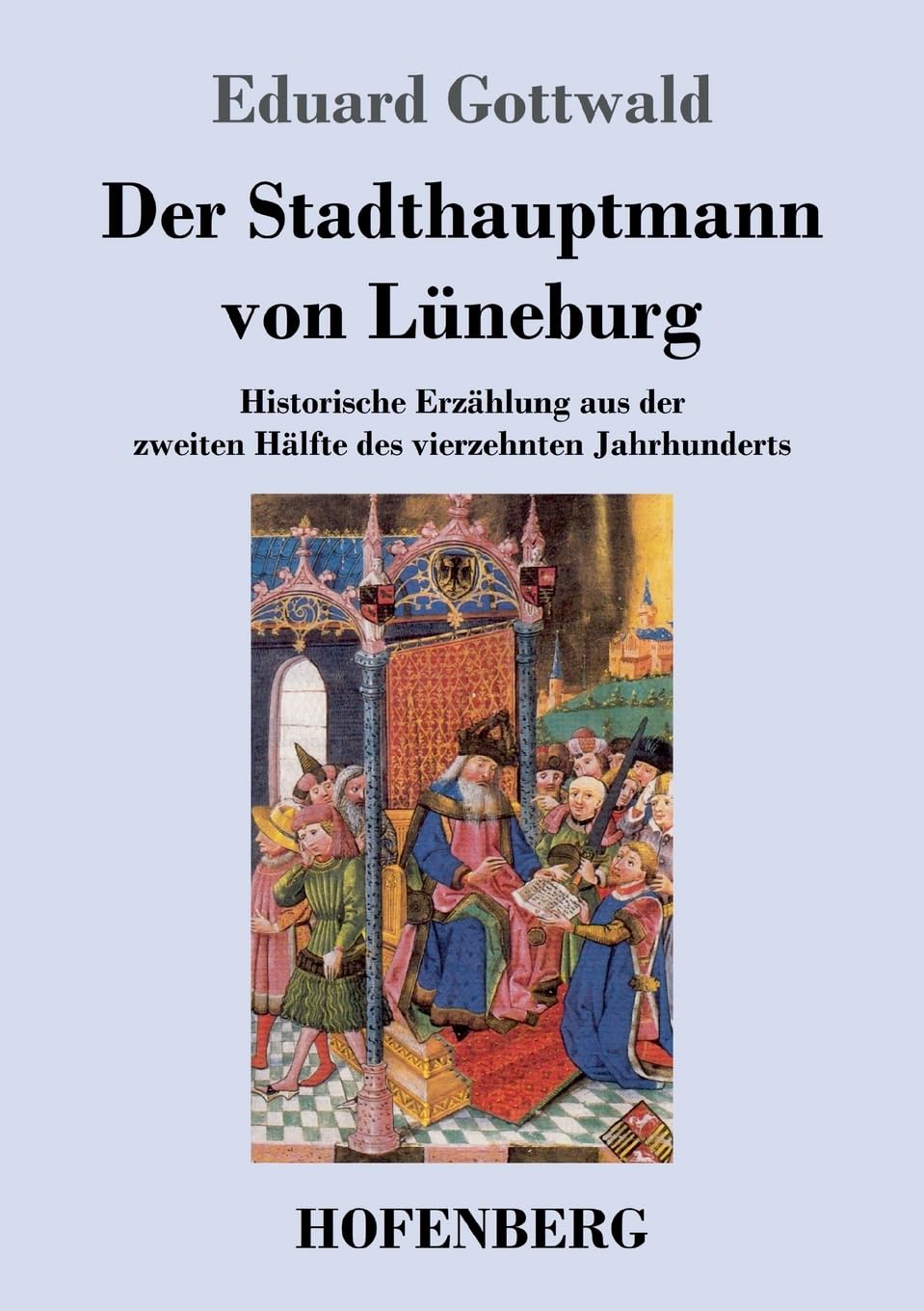 Der Stadthauptmann von Lüneburg: Historische Erzählung aus der zweiten Hälfte des vierzehnten Jahrhunderts Classics