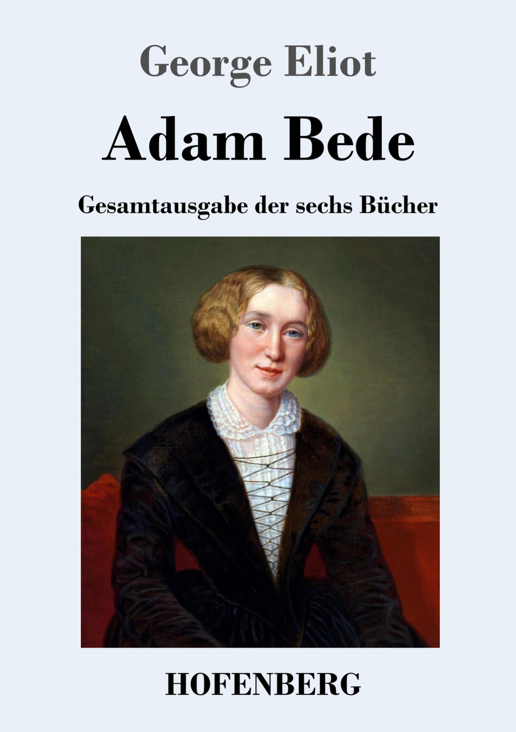 Adam Bede: Gesamtausgabe der sechs Bücher Classics