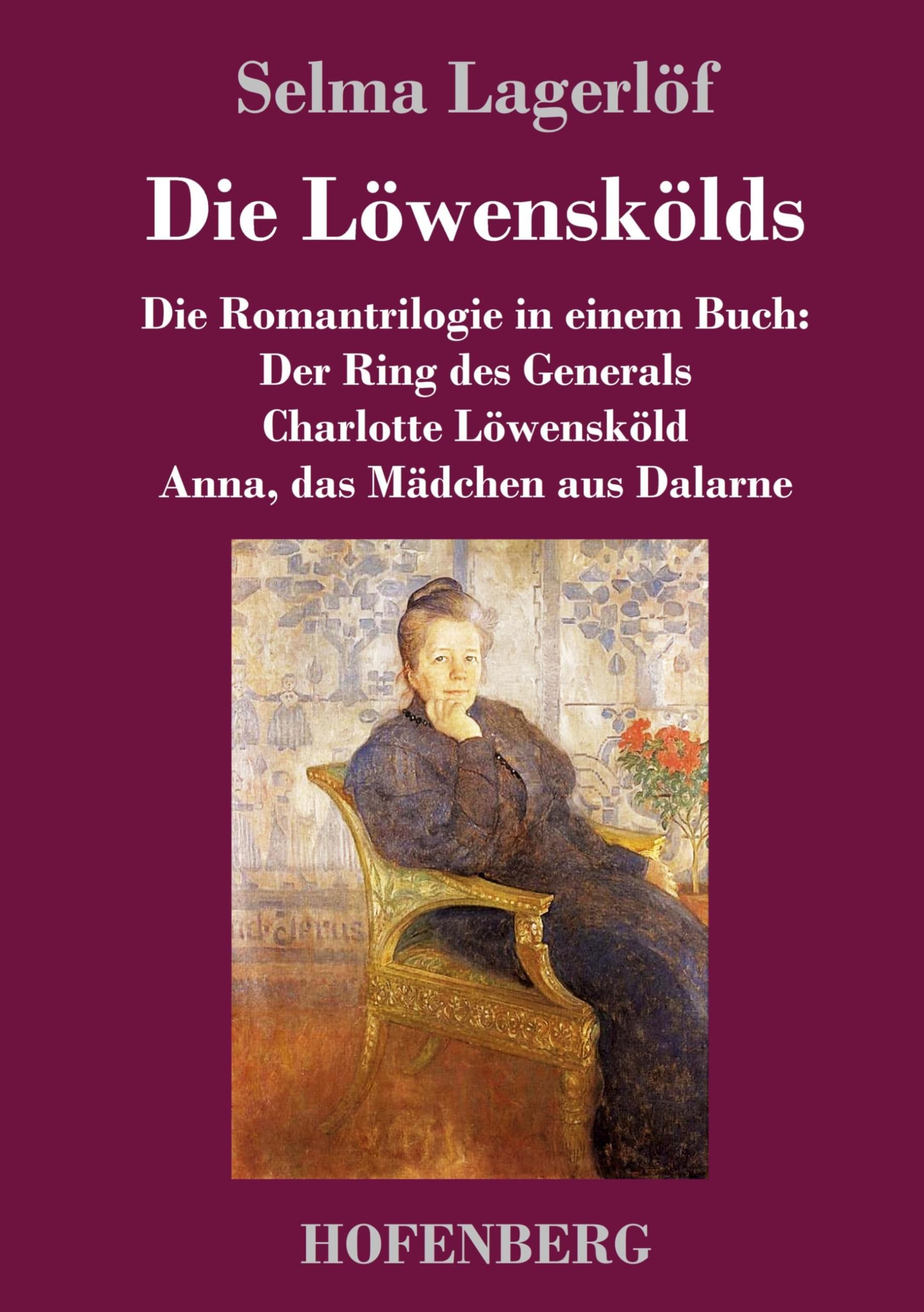 Die Löwenskölds: Die Romantrilogie in einem Buch: Der Ring des Generals / Charlotte Löwensköld / Anna, das Mädchen aus Dalarne Classics