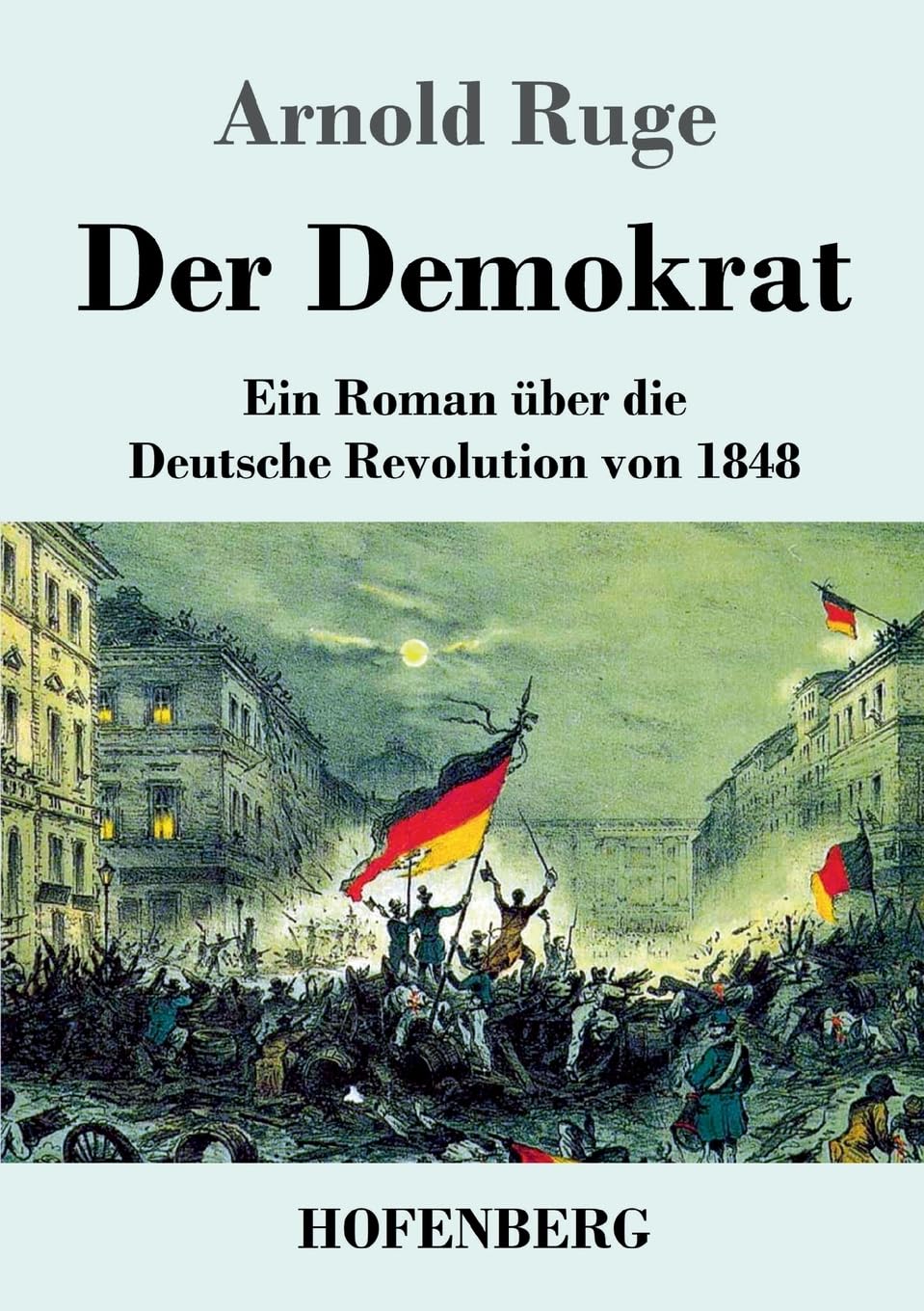 Der Demokrat: Ein Roman über die Deutsche Revolution von 1848 Classics