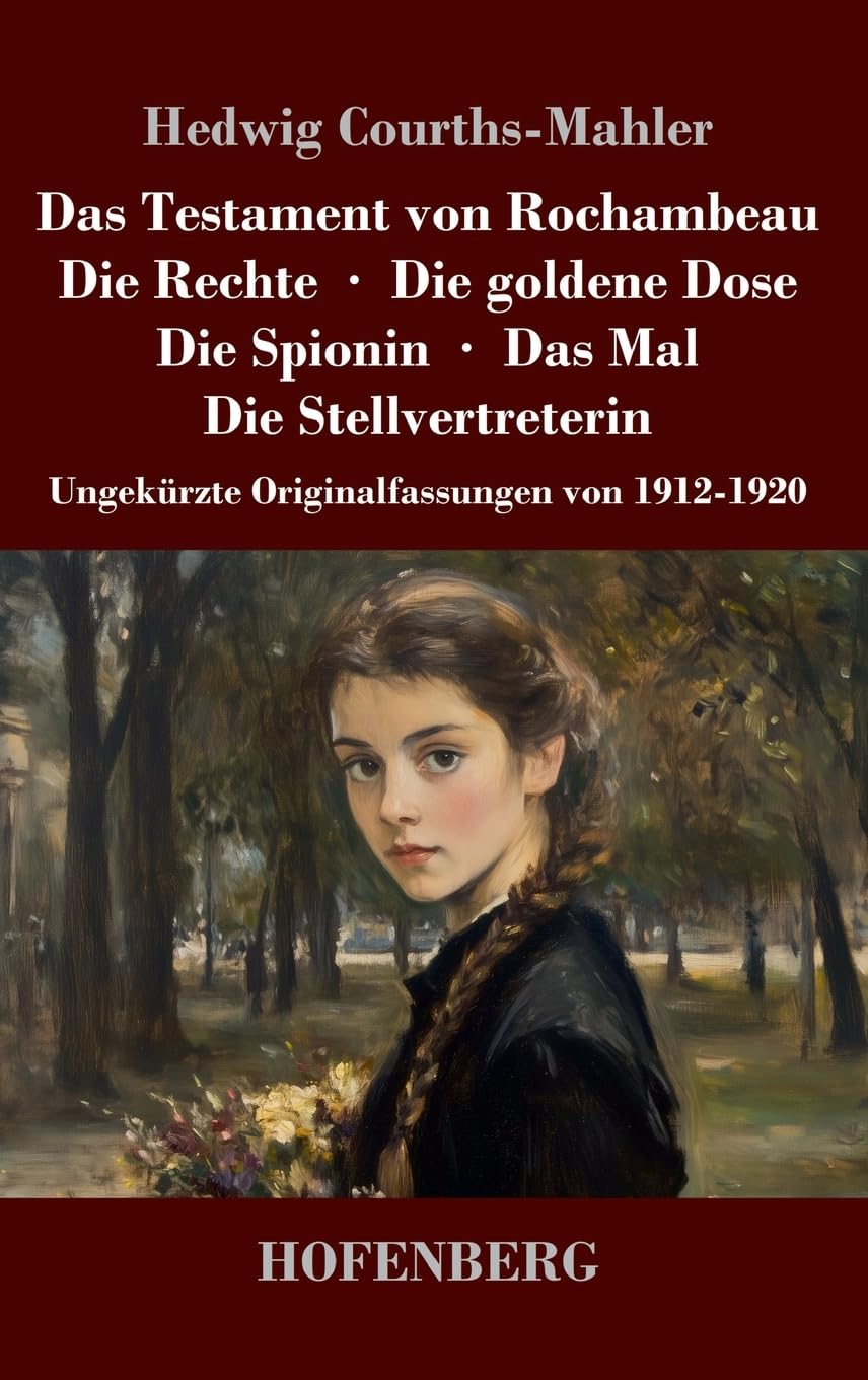 Das Testament von Rochambeau / Die Rechte / Die goldene Dose / Die Spionin / Das Mal / Die Stellvertreterin: Ungekürzte Originalfassungen von 1912-1920 Contemporary literature