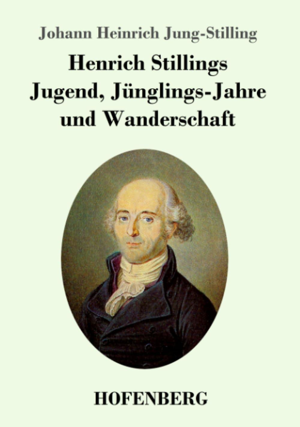 Henrich Stillings Jugend, Jünglings-Jahre und Wanderschaft Classics