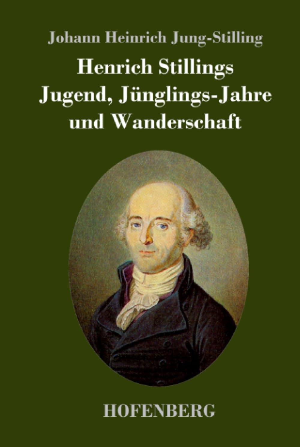 Henrich Stillings Jugend, Jünglings-Jahre und Wanderschaft Classics
