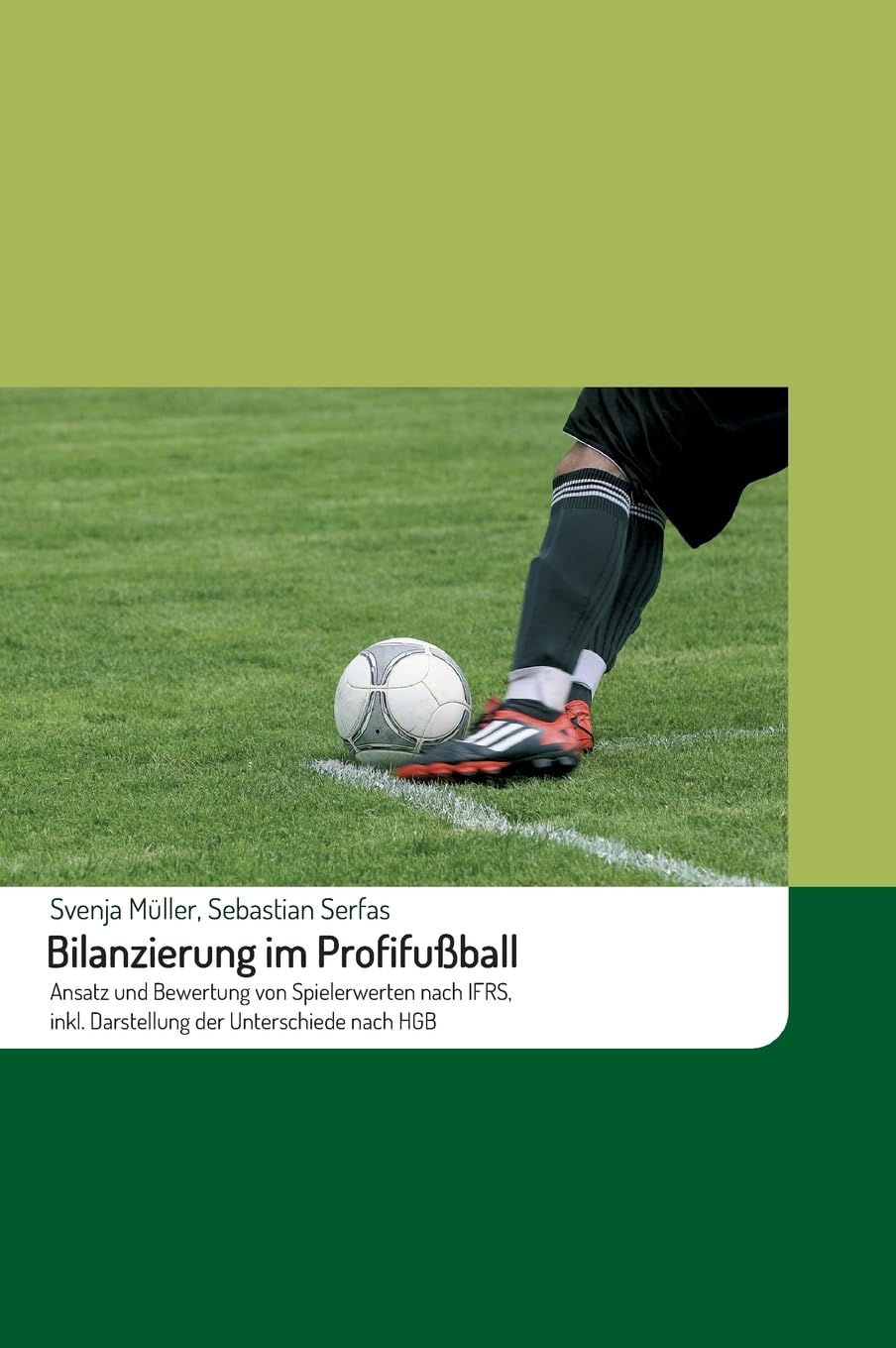 Bilanzierung im Profifußball: Ansatz und Bewertung von Spielerwerten nach IFRS, inkl. Darstellung der Unterschiede nach HGB Business, Finance & Career