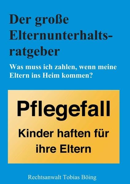 Der große Elternunterhaltsratgeber: Was muss ich zahlen, wenn meine Eltern ins Heim kommen? General education