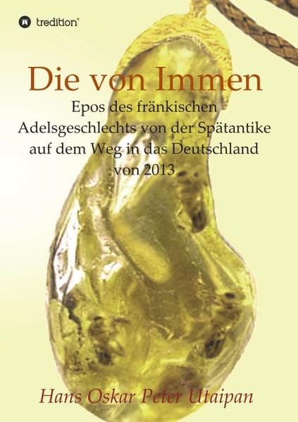 Die von Immen: Epos des fränkischen Adelsgeschlechts von der Spätantike auf dem Weg in das Deutschland von 2013 Contemporary literature