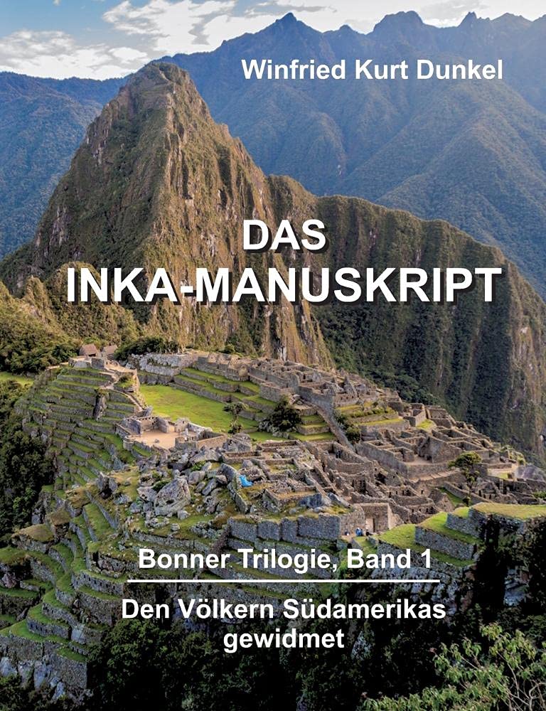 DAS INKA-MANUSKRIPT: Bonner Trilogie, Band 1 - Den Völkern Südamerikas gewidmet Contemporary literature
