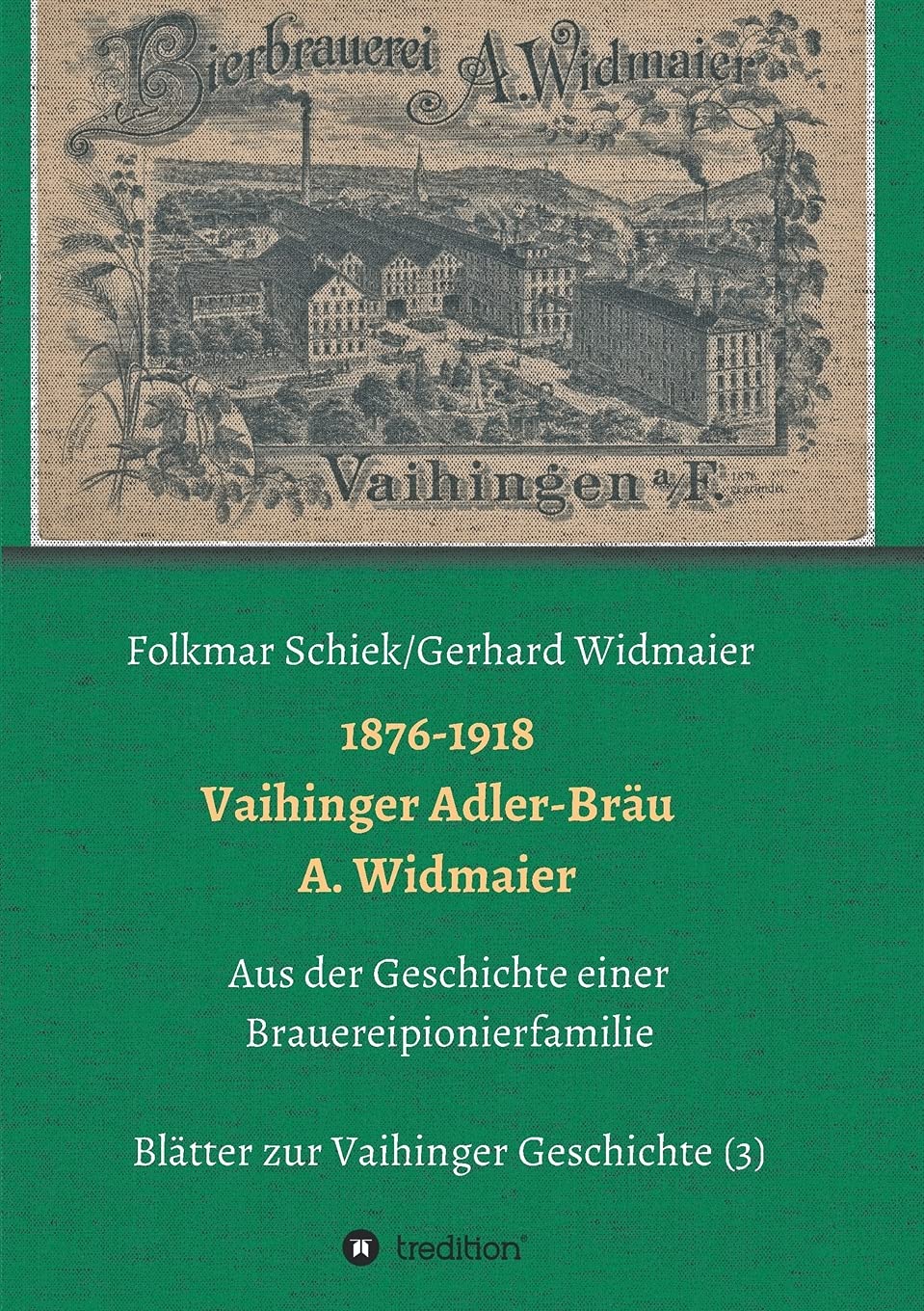 1876-1918 Vaihinger Adler-Bräu A. Widmaier: Aus der Geschichte einer Brauereipionierfamilie (Blätter zur Vaihinger Geschichte) Politics & History