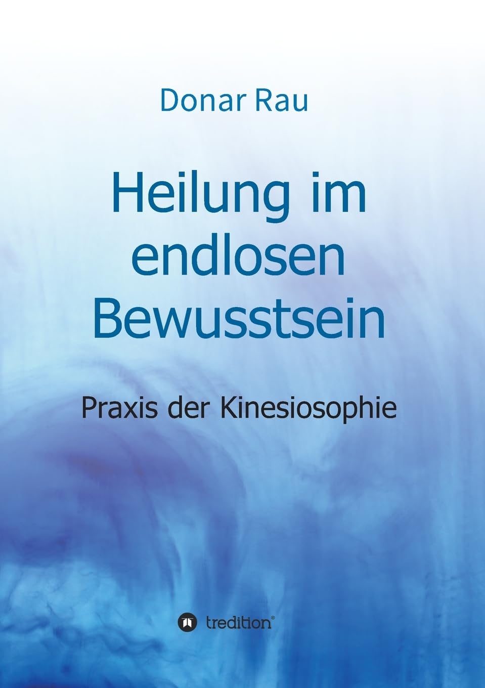 Heilung im endlosen Bewusstsein: Praxis der Kinesiosophie Health, Nutrition & Fitness