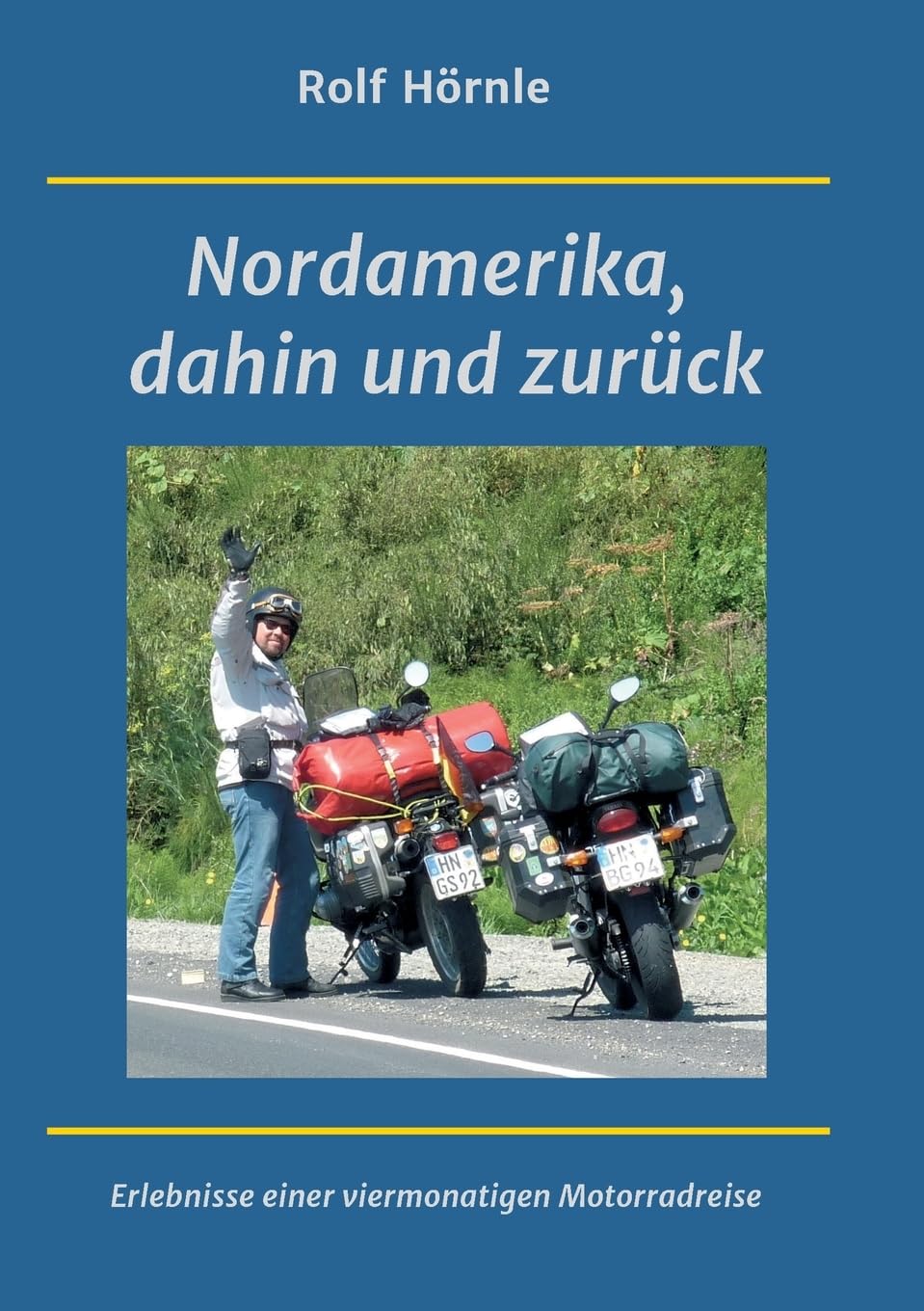 Nordamerika, dahin und zurück: Erlebnisse einer viermonatigen Motorradreise Leisure, Home & Garden