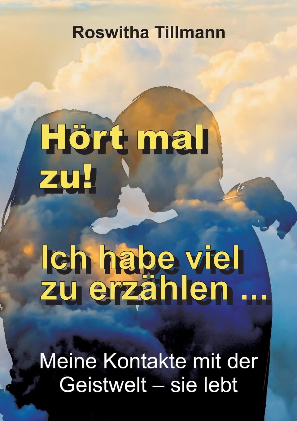 Hört mal zu, ich habe viel zu erzählen!: Meine Kontakte mit der Geistwelt – sie lebt Death & Mourning