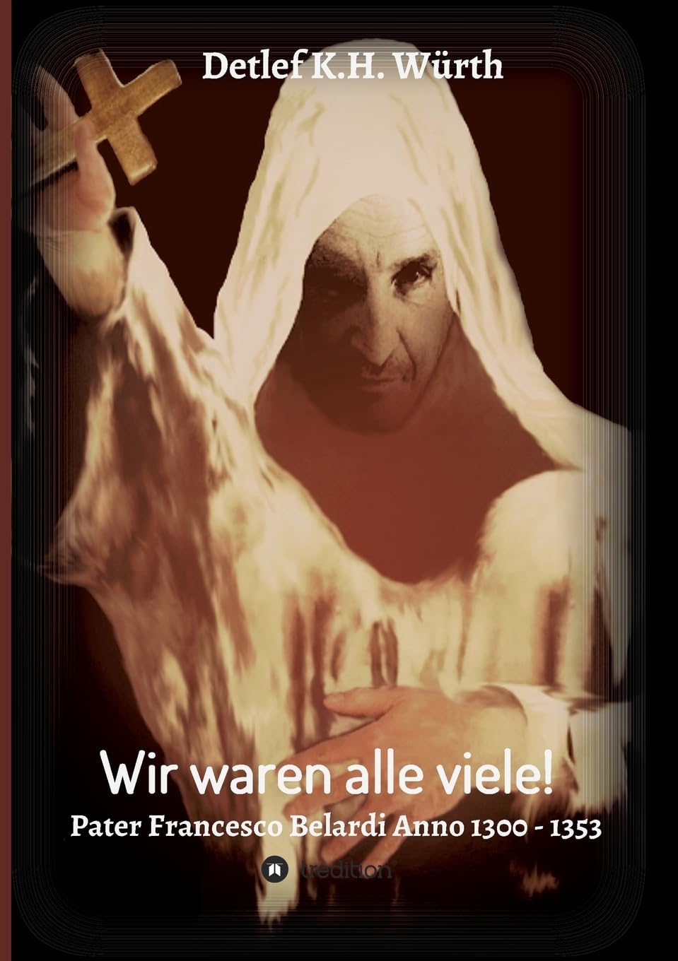 Wir waren alle viele! Band 1: Pater Francesco Belardi Anno 1300 - 1353 book