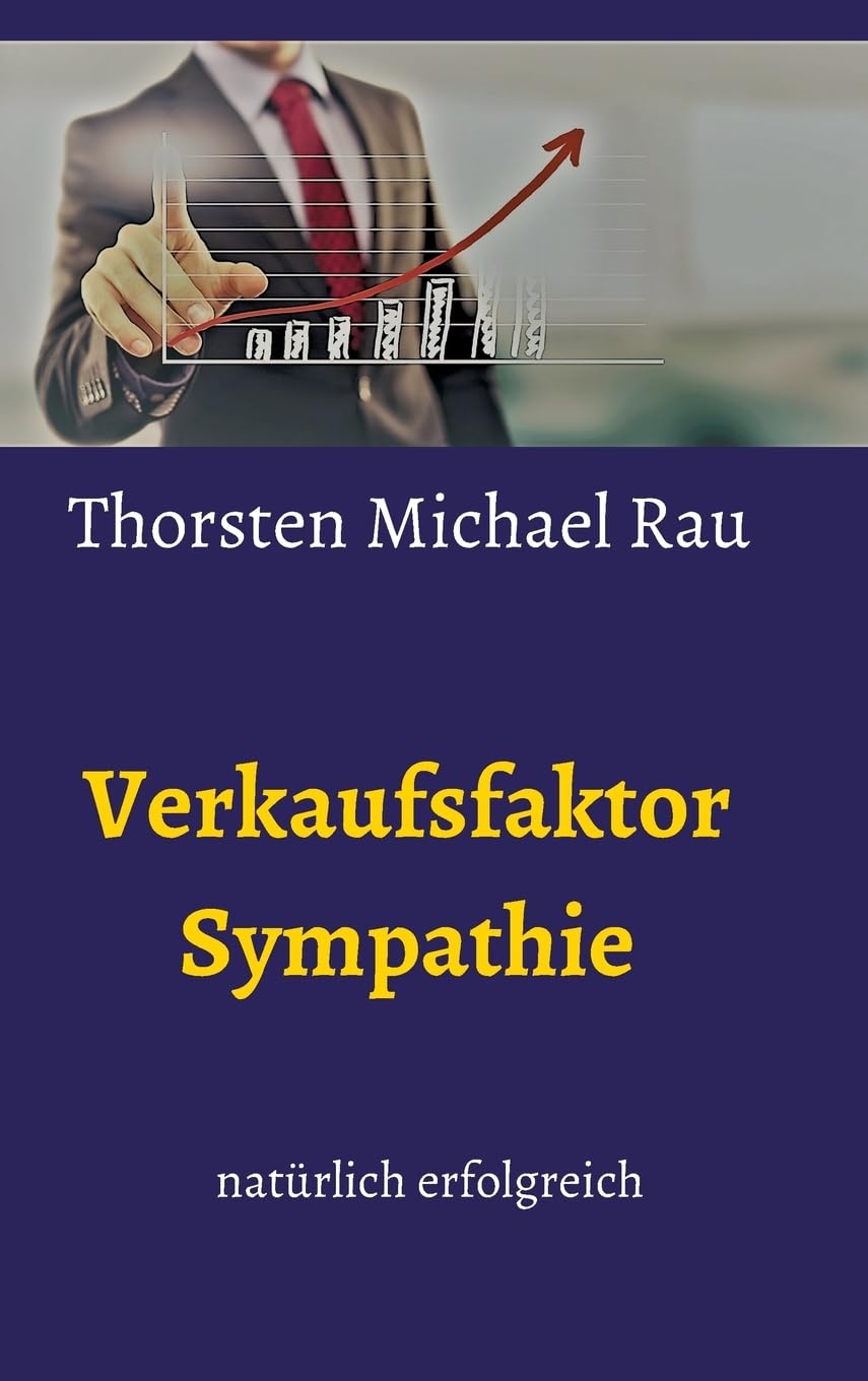 Verkaufsfaktor Sympathie: natürlich verkaufen Business, Finance & Career