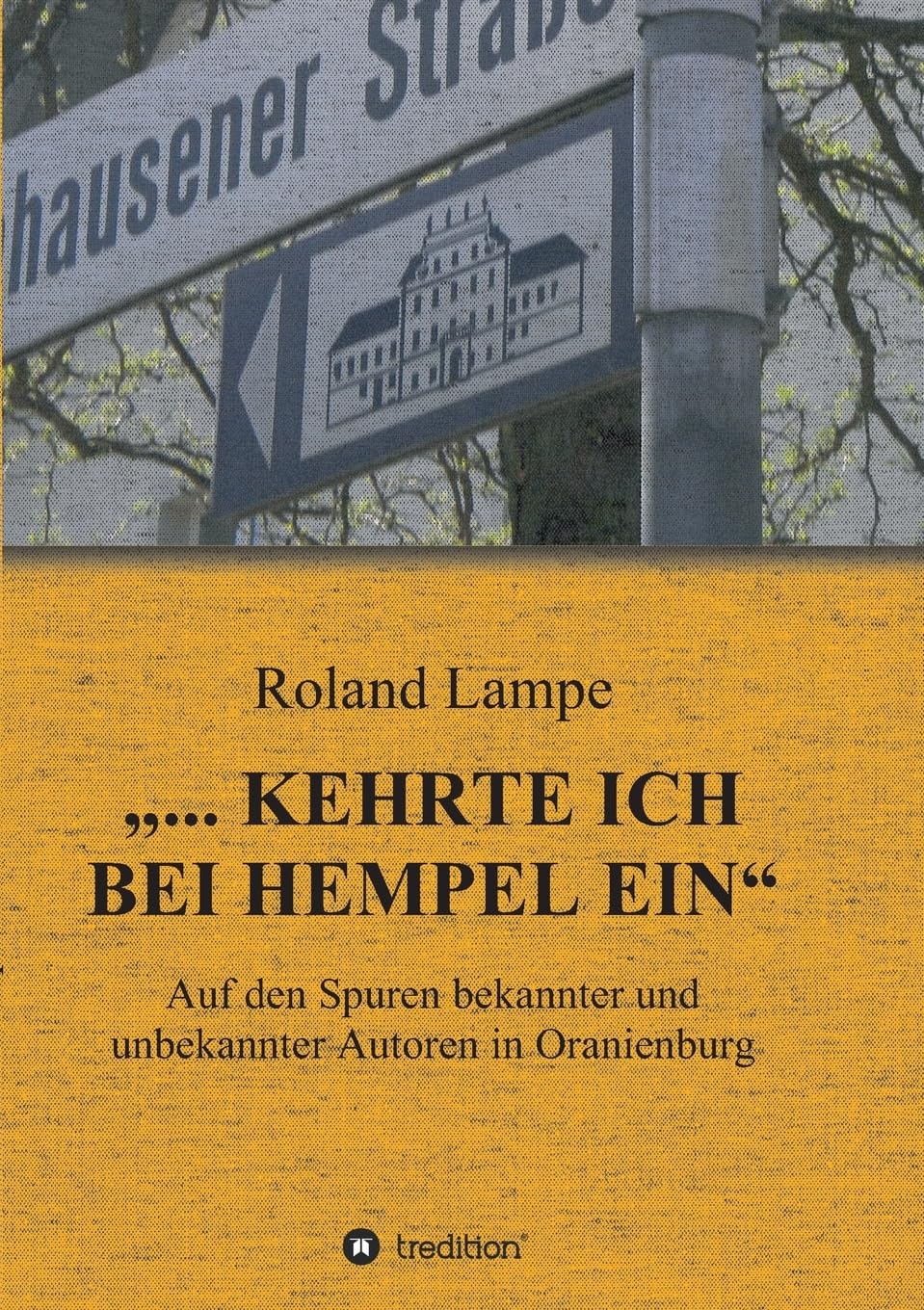 „... kehrte ich bei Hempel ein“: Auf den Spuren bekannter und unbekannter Autoren in Oranienburg Film, Art & Culture