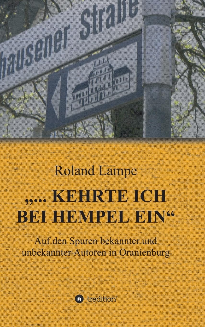 „... kehrte ich bei Hempel ein“: Auf den Spuren bekannter und unbekannter Autoren in Oranienburg Film, Art & Culture