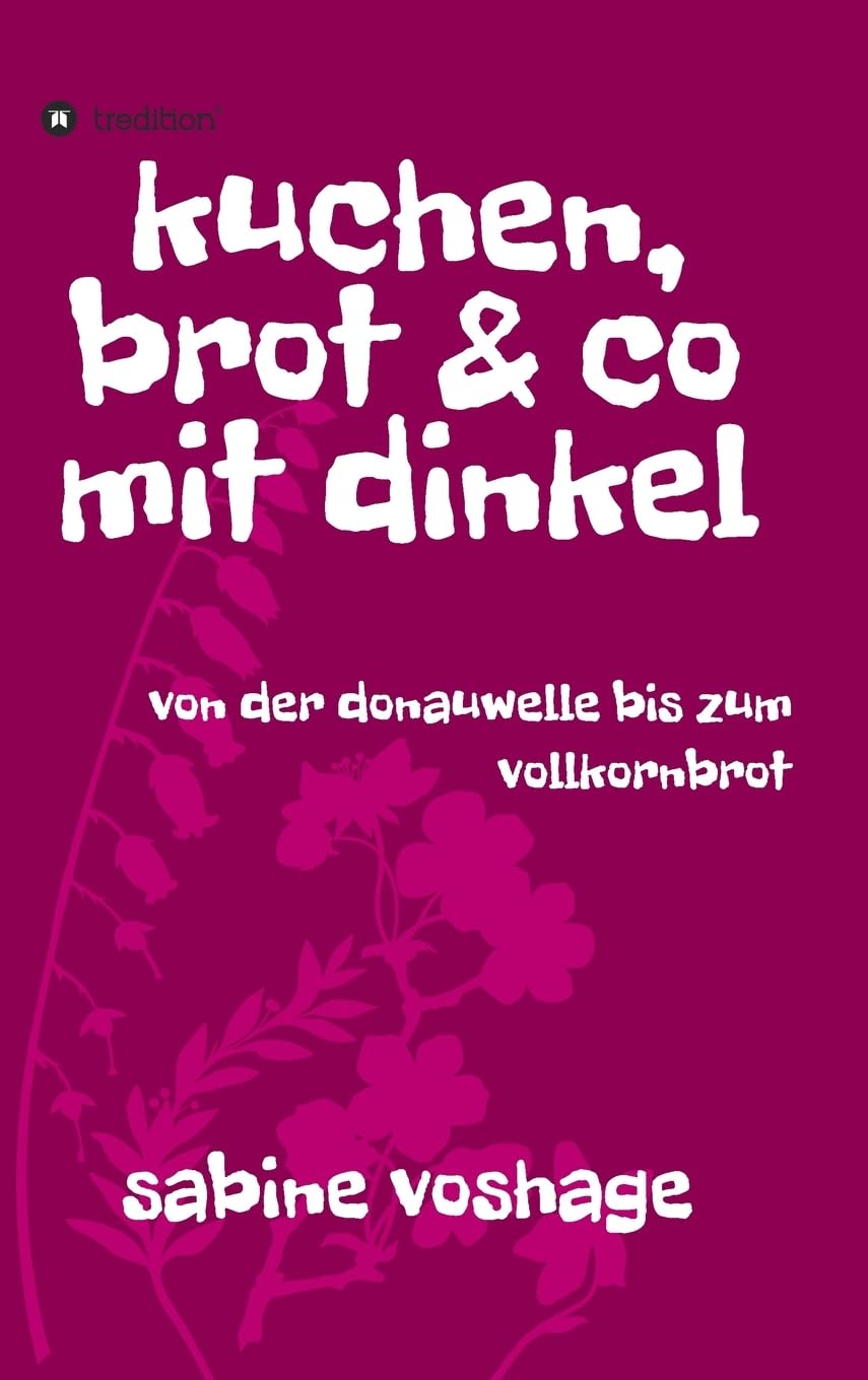 kuchen, brot und co mit dinkel: von der donauwelle bis zum vollkornbrot Leisure, Home & Garden