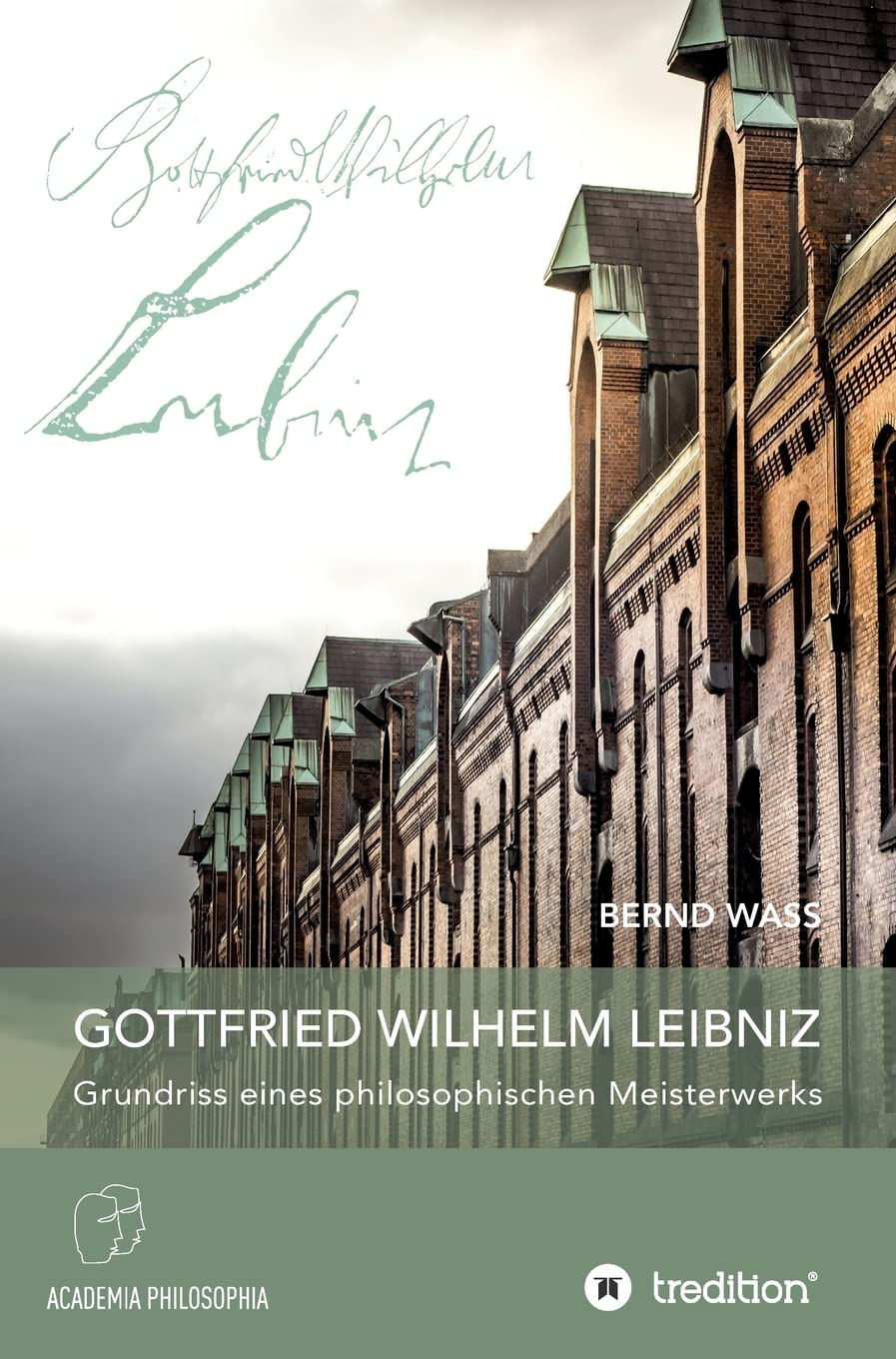 Gottfried Wilhelm Leibniz: Grundriss eines philosophischen Meisterwerks Philosophy