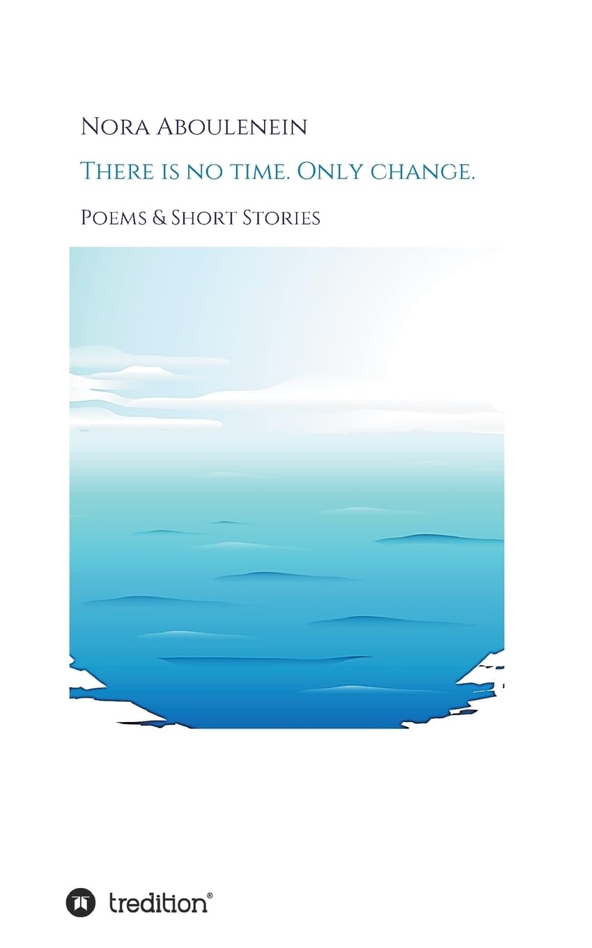There is no time. Only change.: Poems & Short Stories Poetry