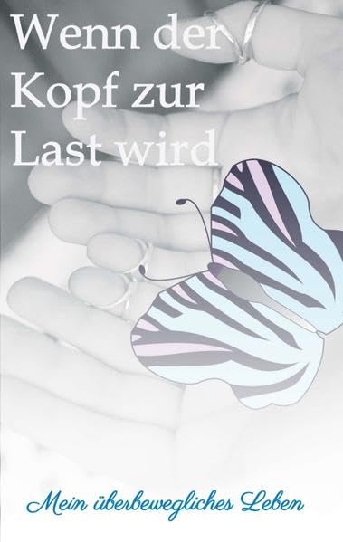 Wenn der Kopf zur Last wird: Mein überbewegliches Leben Memories
