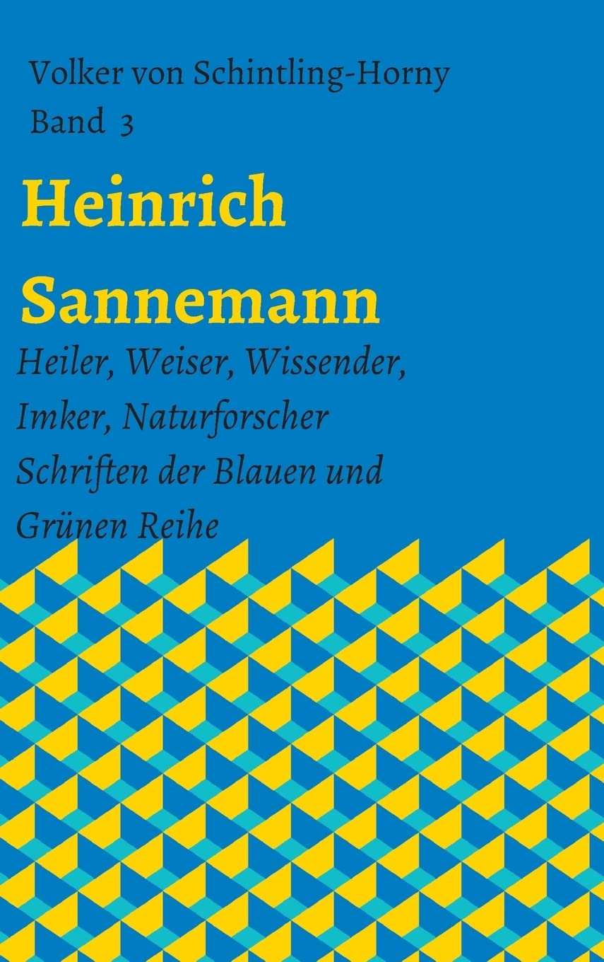 Heinrich Sannemann: Heiler, Weiser, Wissender, Imker, Naturforscher. Schriften der Blauen und Grünen Reihe Band 3 book