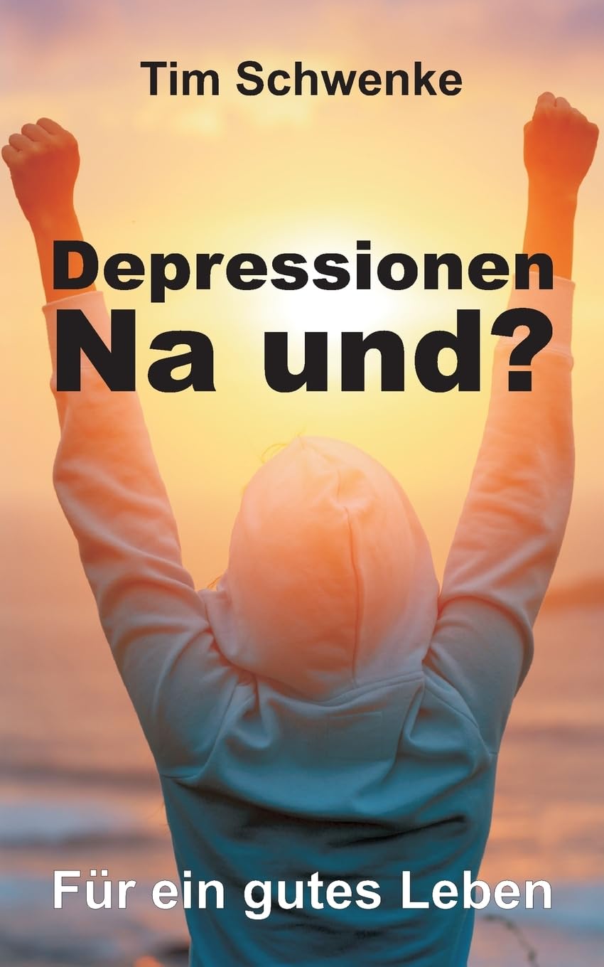 Depressionen – na und?: Für ein gutes Leben Business & Technology