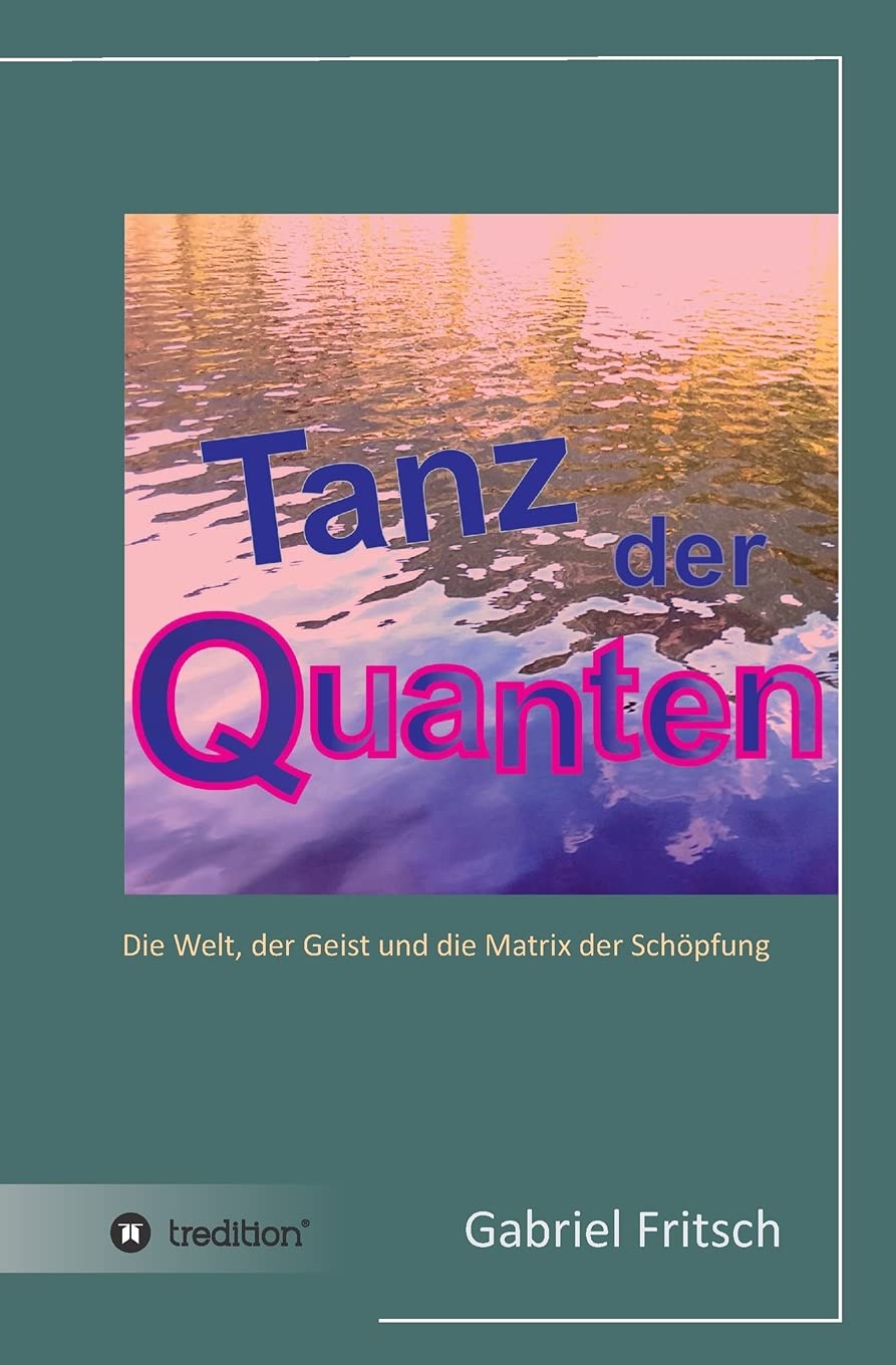 Tanz der Quanten: Die Welt, der Geist und die Matrix der Schöpfung Books