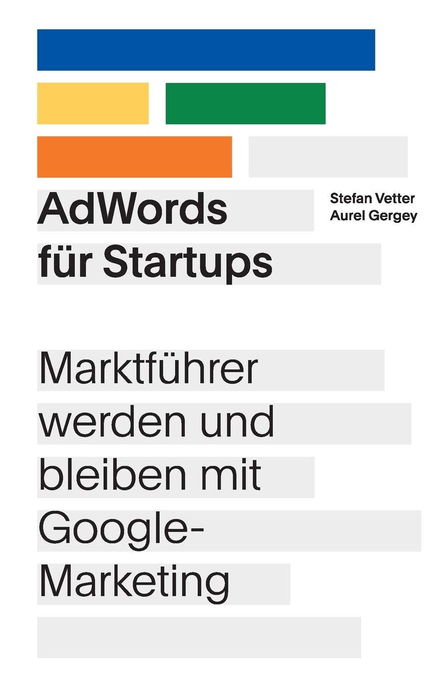 AdWords für Startups: Marktführer werden und bleiben mit Google-Marketing Business, Finance & Career