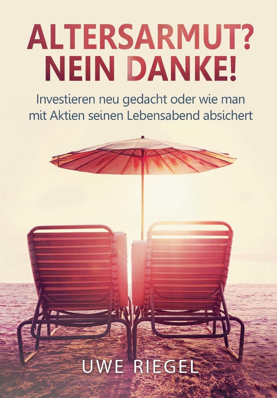 Altersarmut? Nein Danke!: Investieren neu gedacht oder wie man mit Aktien seinen Lebensabend absichert Business, Finance & Career