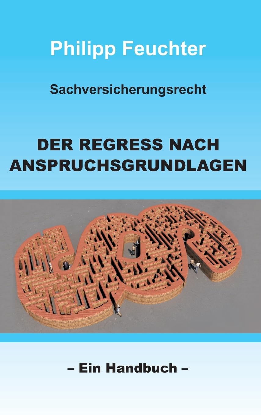 Sachversicherungsrecht: Der Regress nach Anspruchsgrundlagen: Ein Handbuch Law