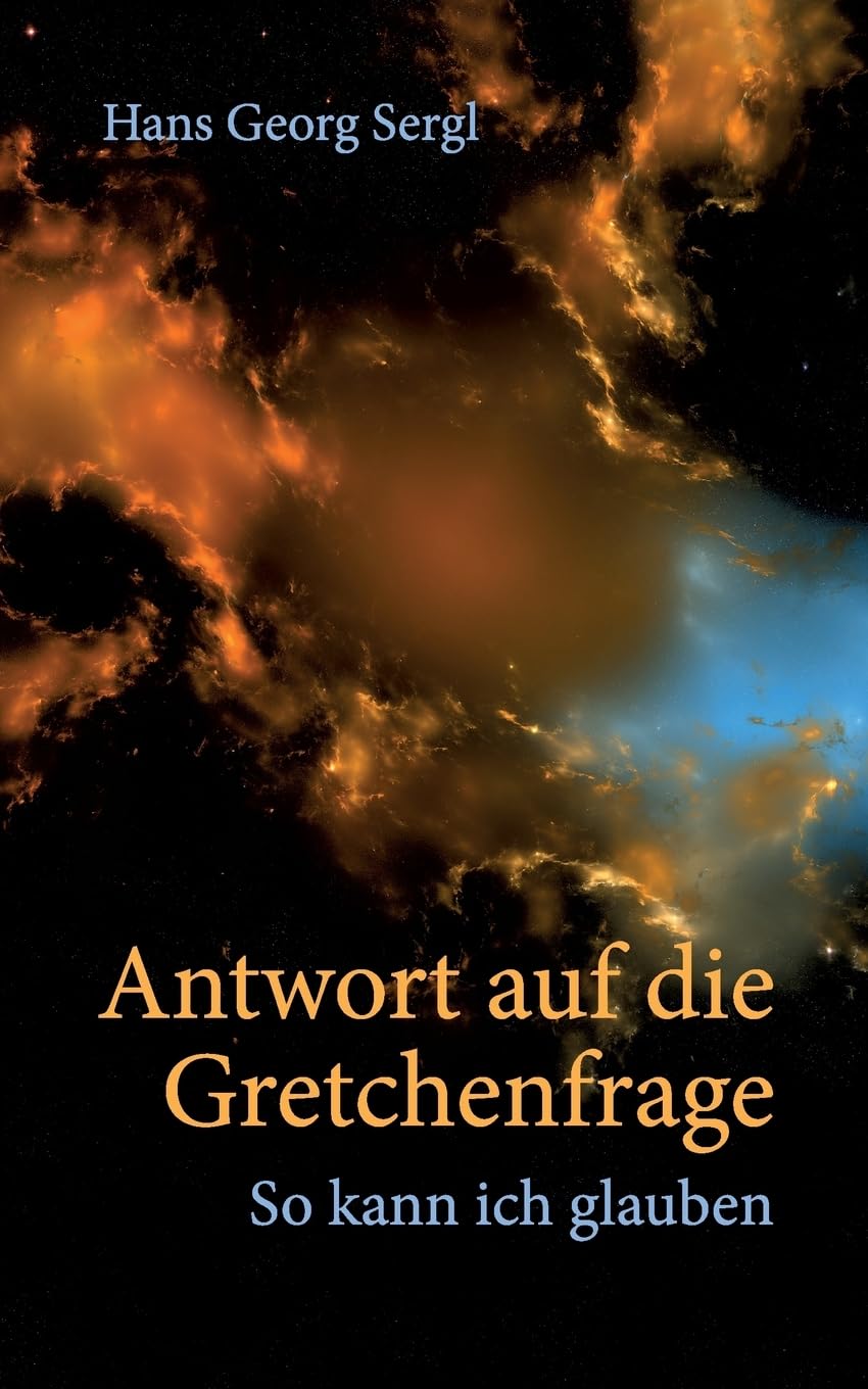 Antwort auf die Gretchenfrage: So kann ich glauben Natural Sciences