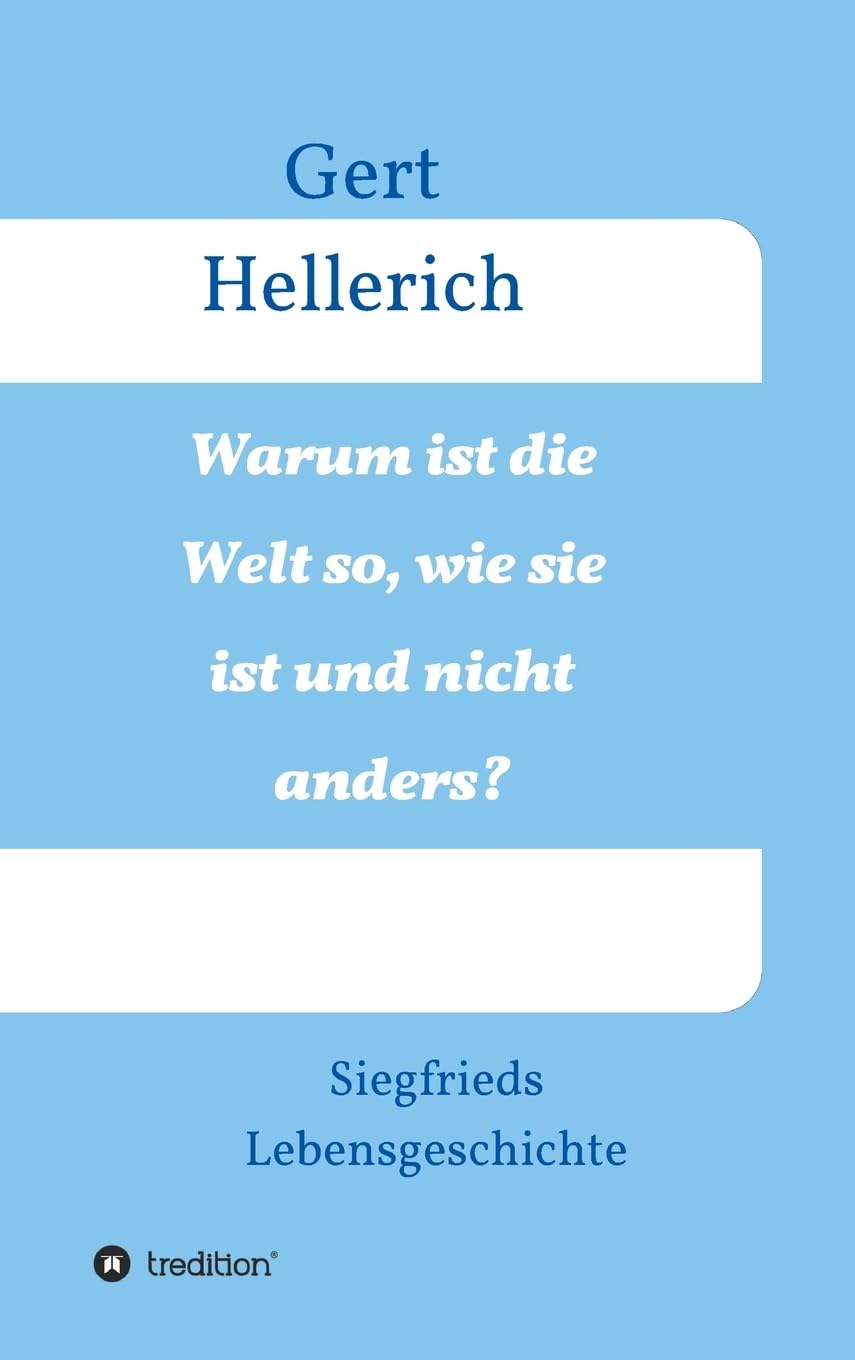 Warum ist die Welt so, wie sie ist und nicht anders?: Siegfrieds Lebensgeschichte Contemporary literature
