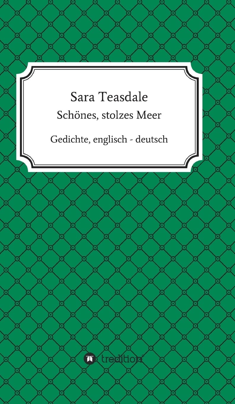 Sara Teasdale: Schönes, stolzes Meer: Gedichte, englisch - deutsch Poetry