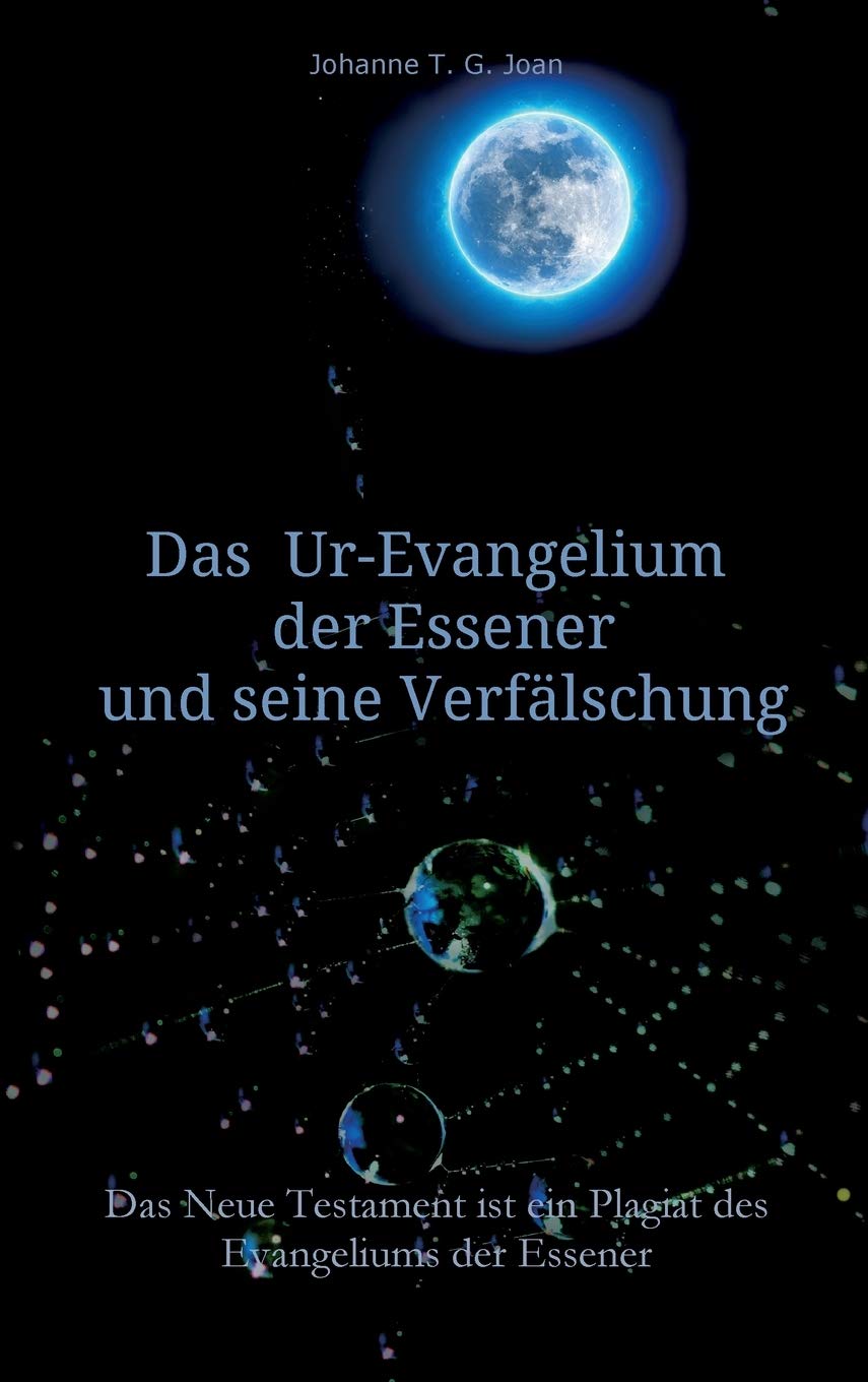 Das Ur-Evangelium der Essener und seine Verfälschung: Diese Studie beweist, dass das Neue Testament ein Plagiat des Evangeliums der Essener ist Social Sciences