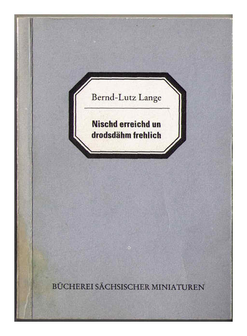 Nischd erreichd un drodsdähm frehlich. Bücherei Sächsischer Miniaturen Band.4 Books