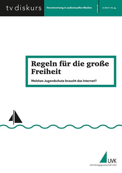 Regeln für die große Freiheit: Wie viel Jugendschutz verträgt das Internet? (tv diskurs. Verantwortung in audiovisuellen Medien) Law